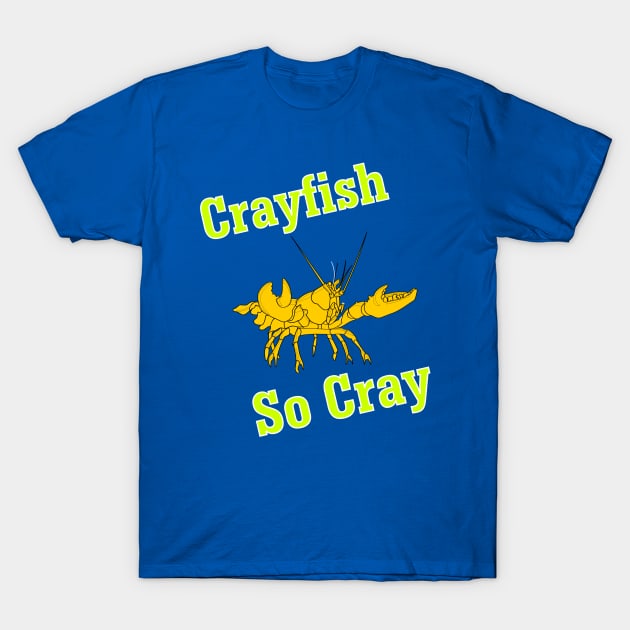 Crayfish So Cray T-Shirt by CrazyCreature